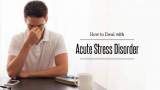 دانستنی‌هایی درباره اختلال استرس حاد